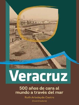 cover image of Veracruz, 500 años de cara al mundo a través del mar